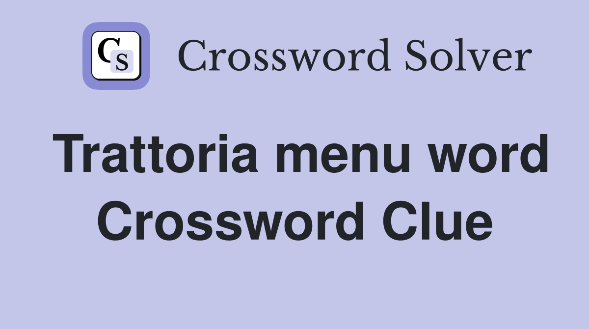 Trattoria menu word Crossword Clue
