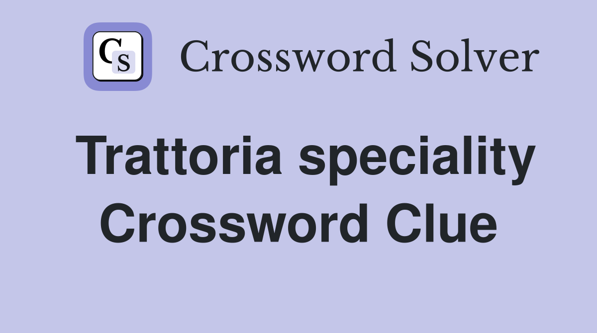 Trattoria speciality Crossword Clue