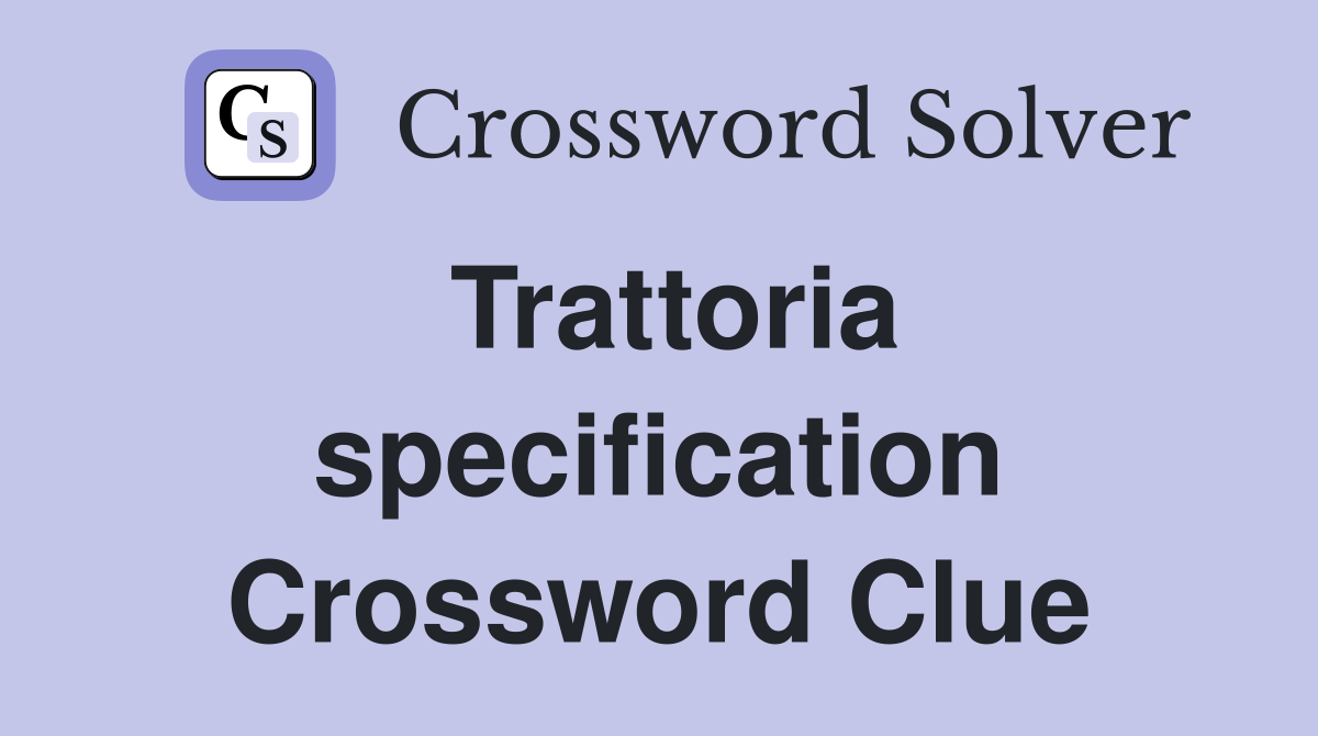 Trattoria specification Crossword Clue