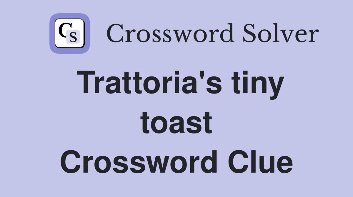 Trattoria's tiny toast Crossword Clue