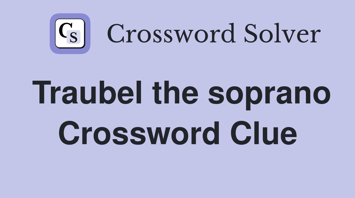 Traubel the soprano Crossword Clue