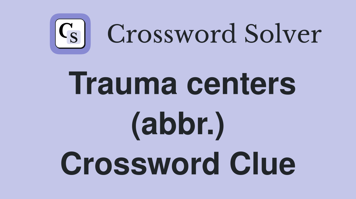 Trauma centers (abbr.) Crossword Clue