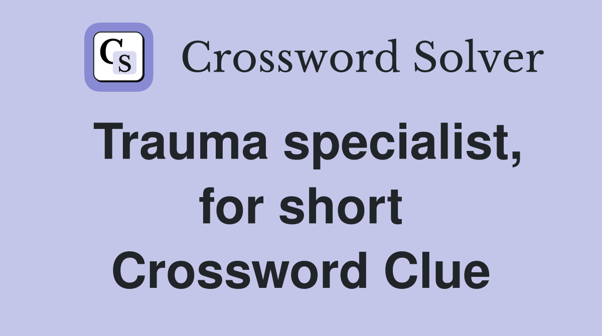 Trauma specialist, for short Crossword Clue