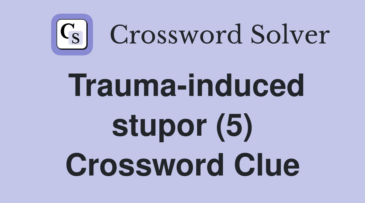 Trauma-induced stupor (5) Crossword Clue