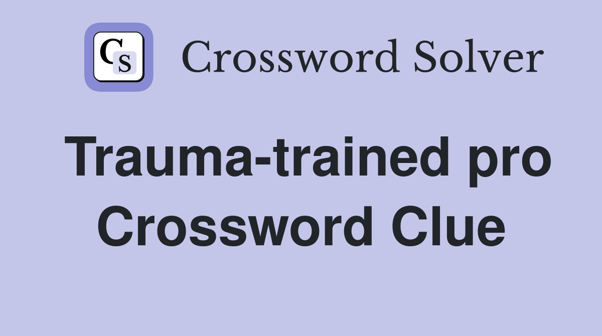 Trauma-trained pro Crossword Clue