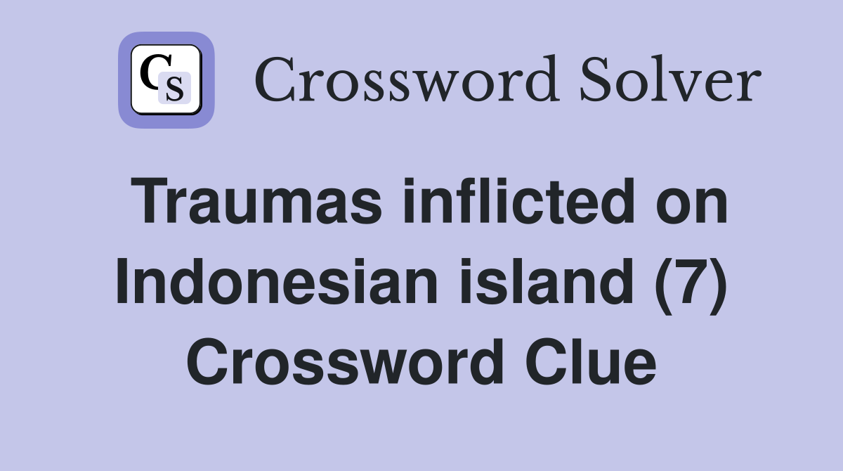 Traumas inflicted on Indonesian island (7) Crossword Clue