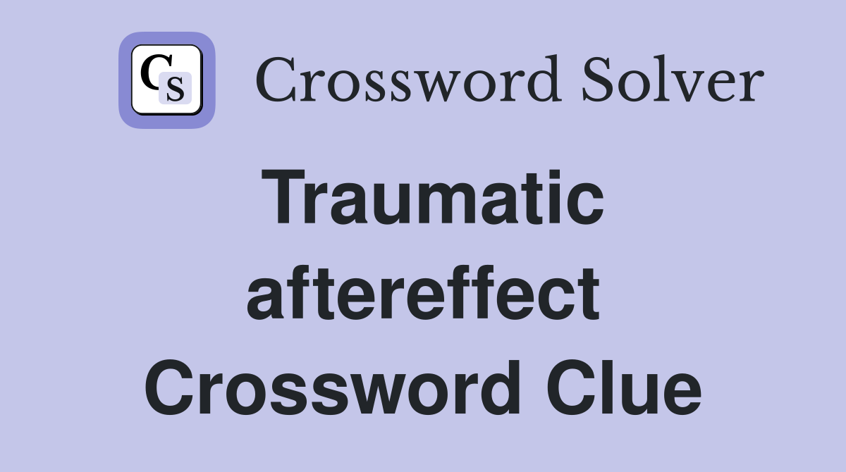 Traumatic aftereffect Crossword Clue