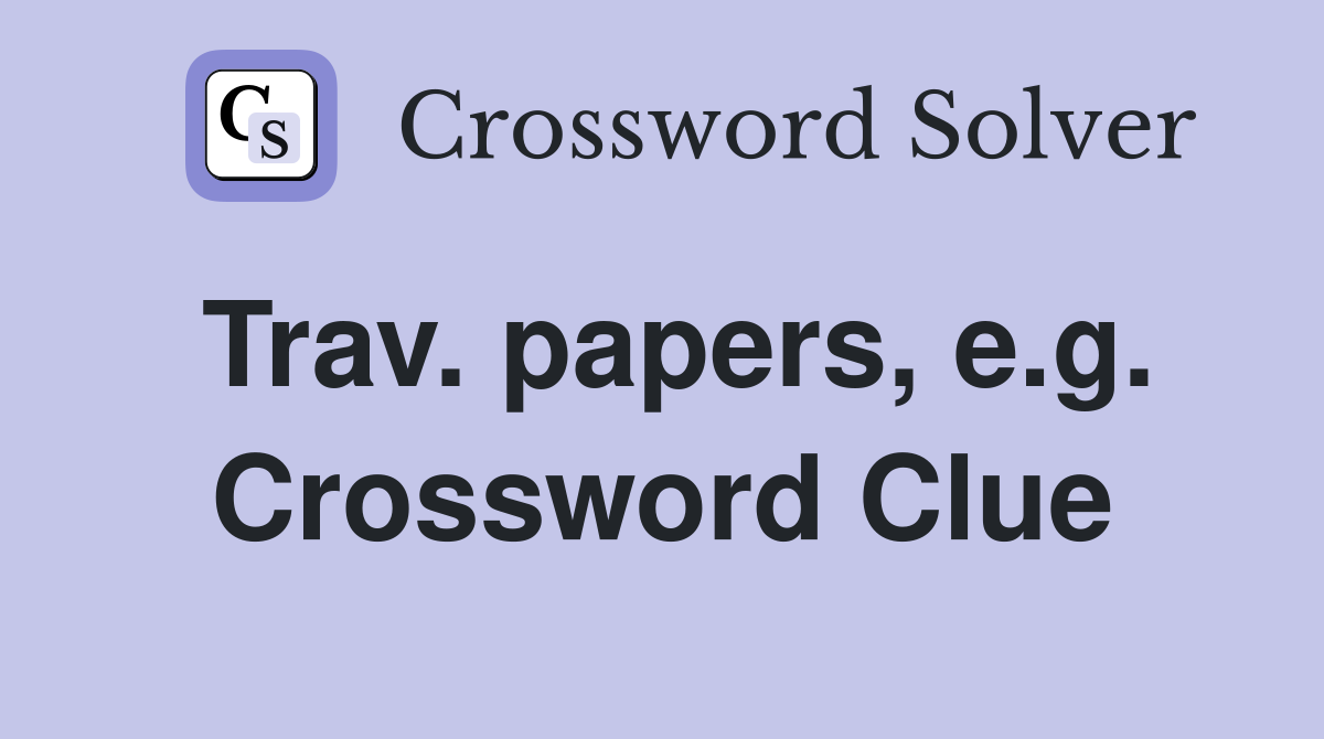 Trav. papers, e.g. Crossword Clue