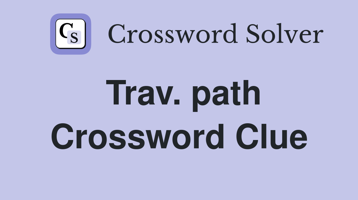 Trav. path Crossword Clue