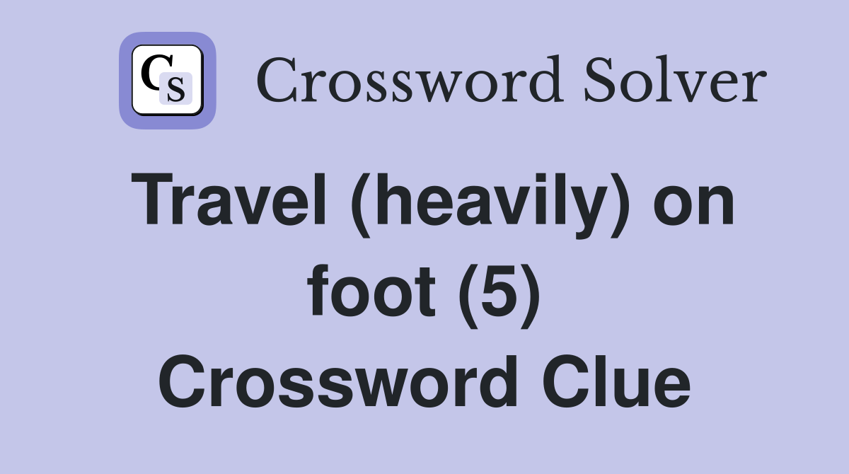 Travel (heavily) on foot (5) Crossword Clue