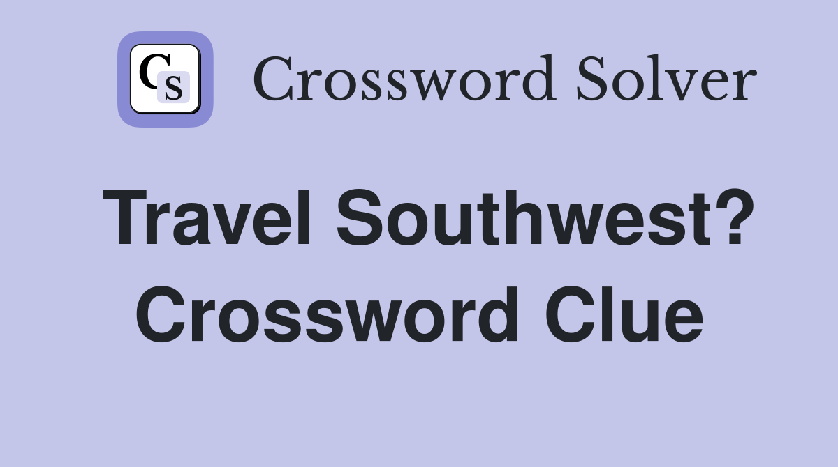 Travel Southwest? Crossword Clue