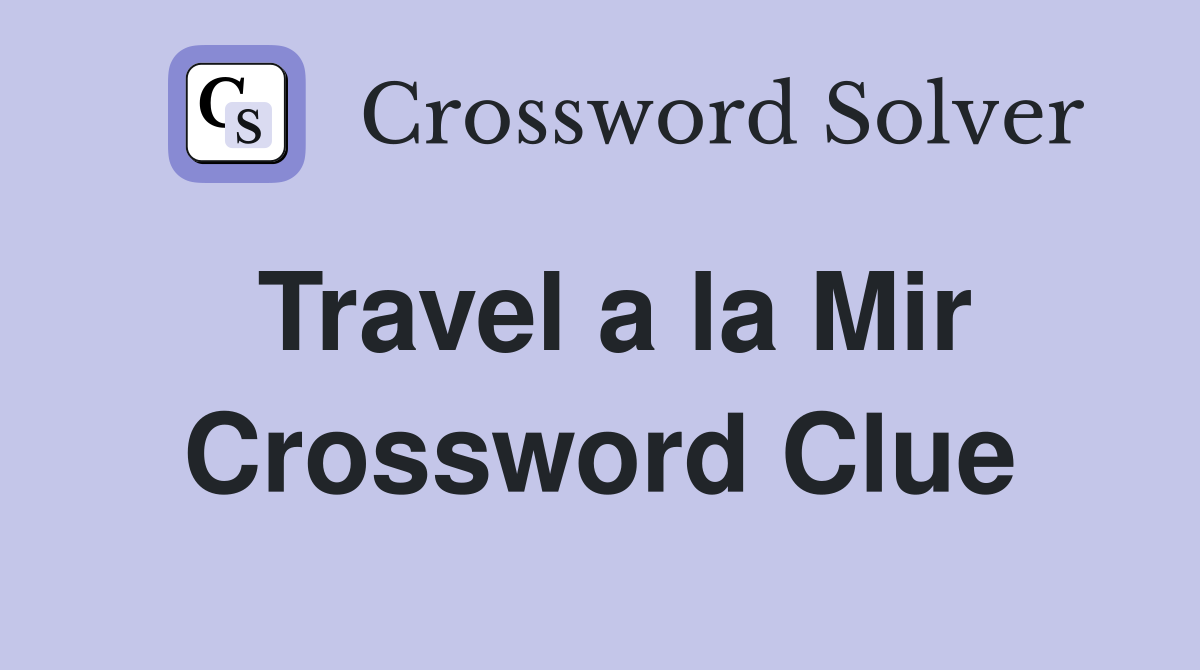 Travel a la Mir Crossword Clue