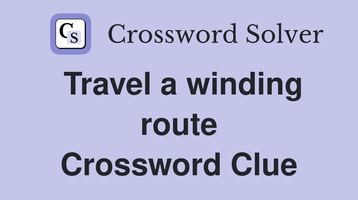 Travel a winding route Crossword Clue