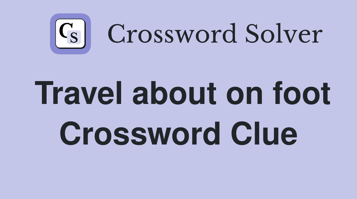 Travel about on foot Crossword Clue