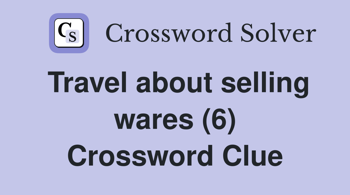 Travel about selling wares (6) Crossword Clue