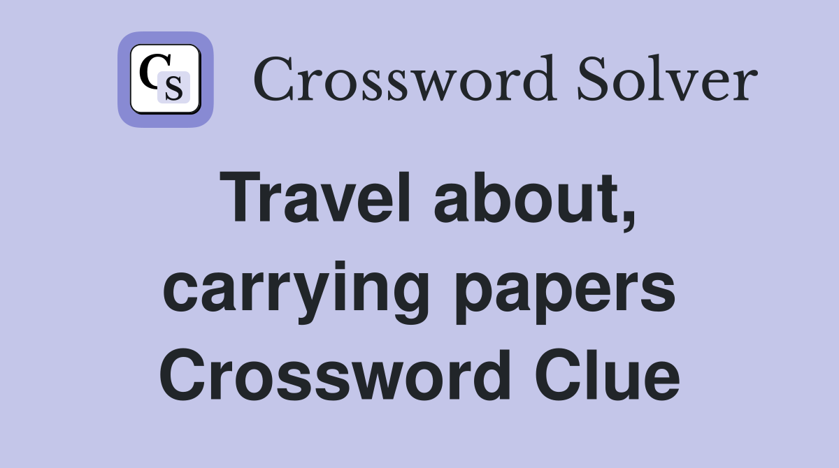 Travel about, carrying papers Crossword Clue