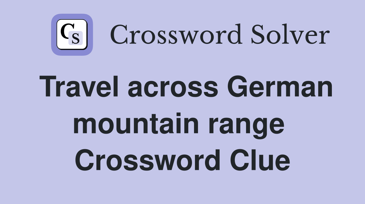 Travel across German mountain range  Crossword Clue