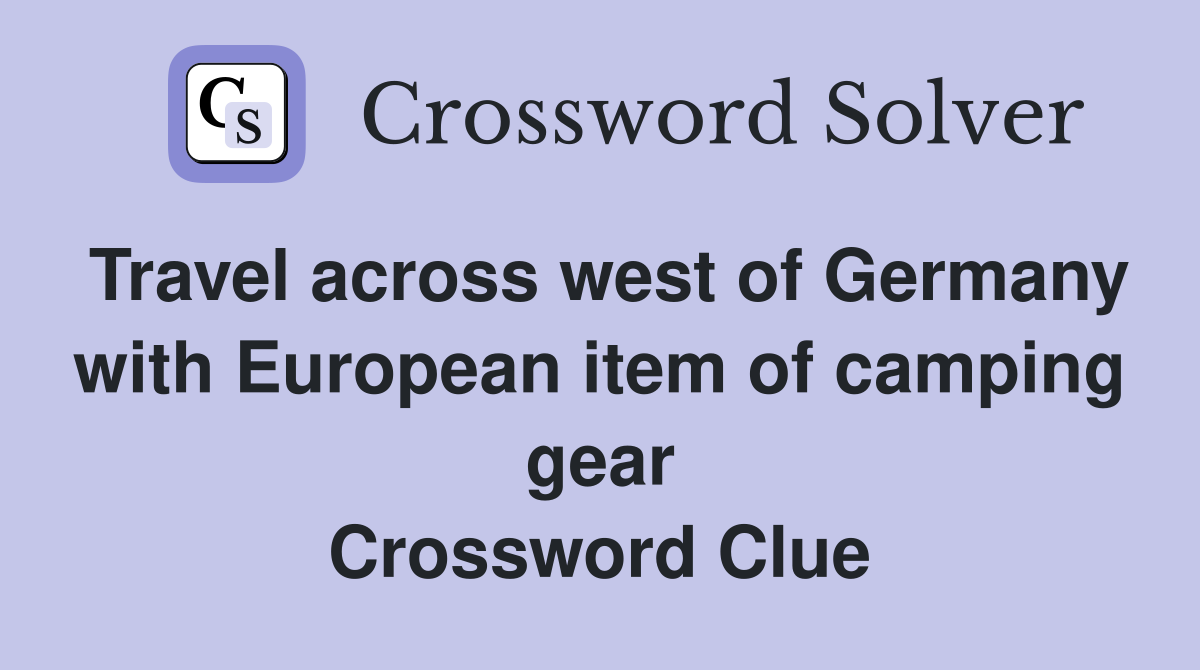 Travel across west of Germany with European item of camping gear Crossword Clue