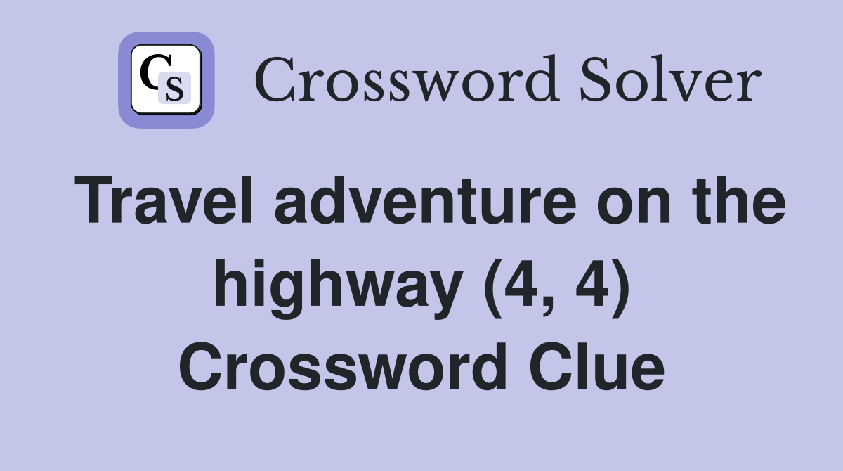 Travel adventure on the highway (4, 4) Crossword Clue