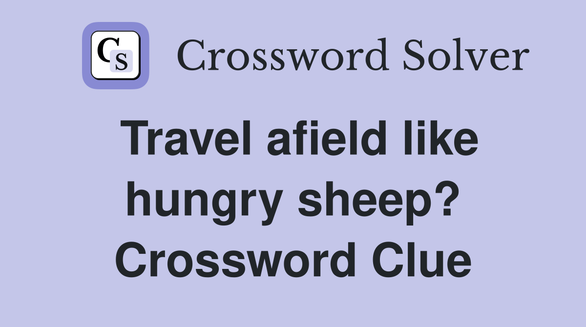 Travel afield like hungry sheep? Crossword Clue