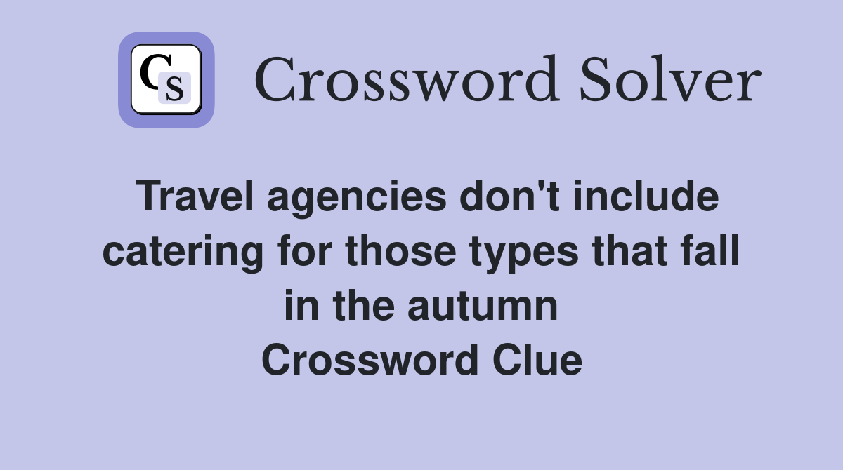 Travel agencies don't include catering for those types that fall in the autumn Crossword Clue