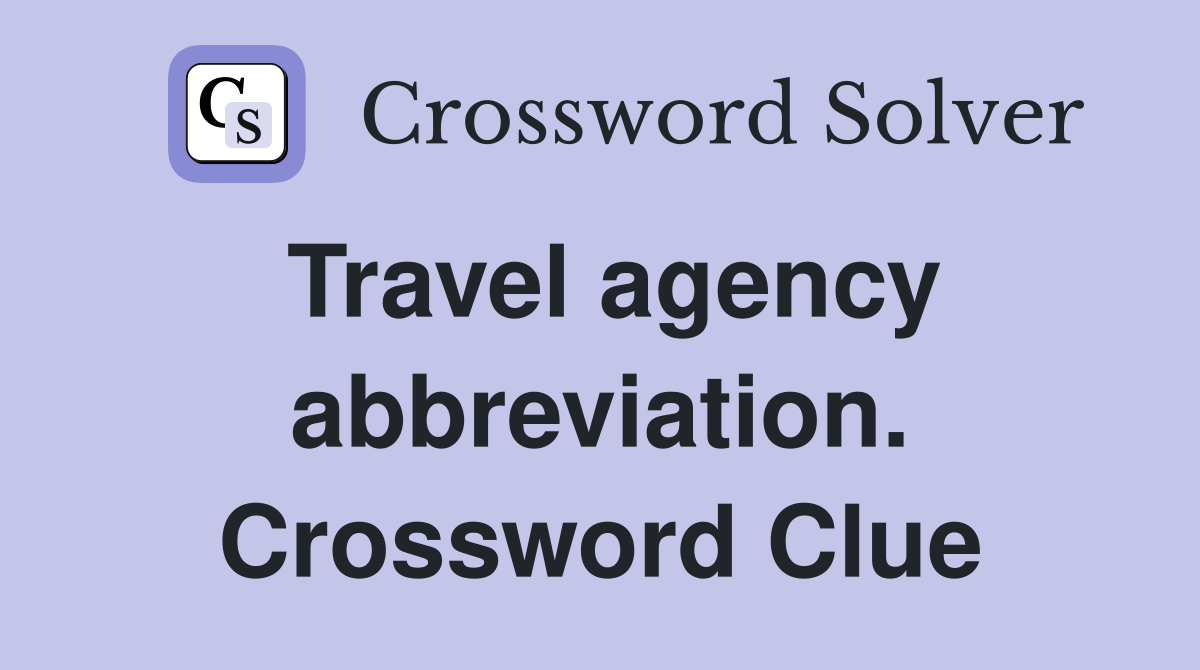 Travel agency abbreviation. Crossword Clue
