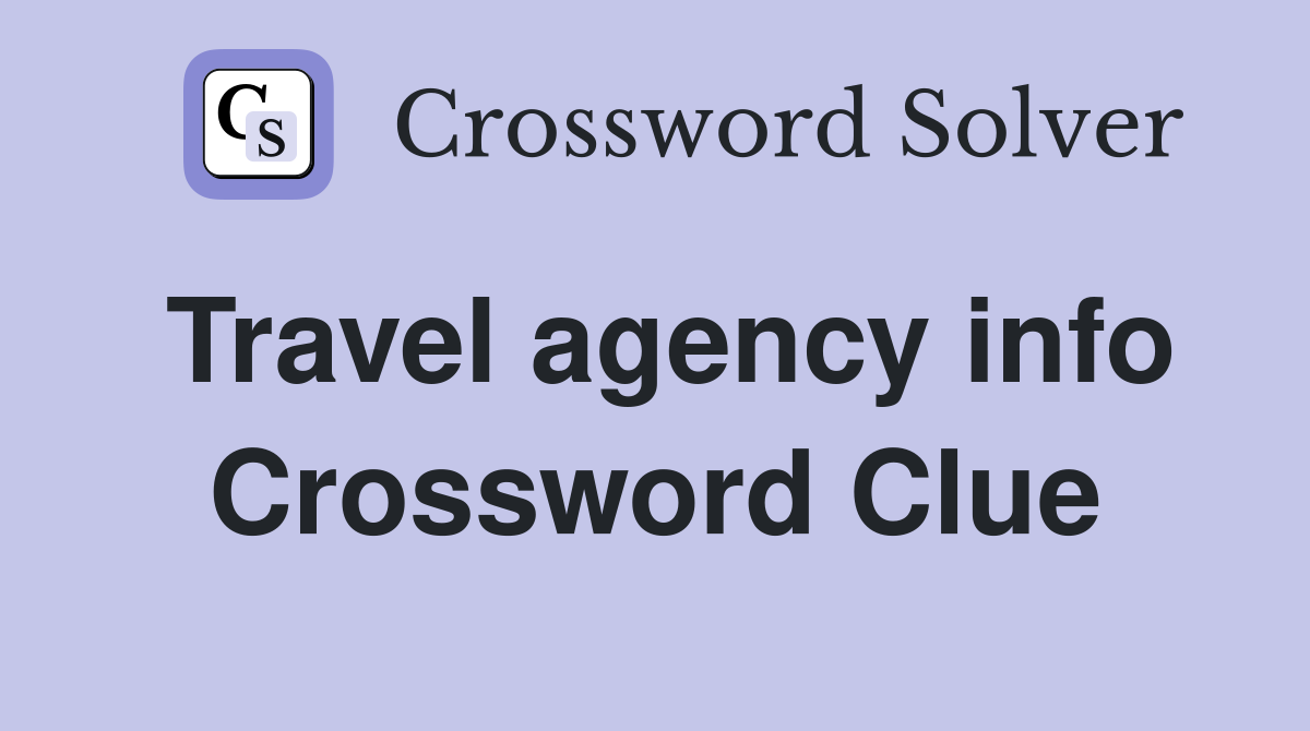 Travel agency info Crossword Clue