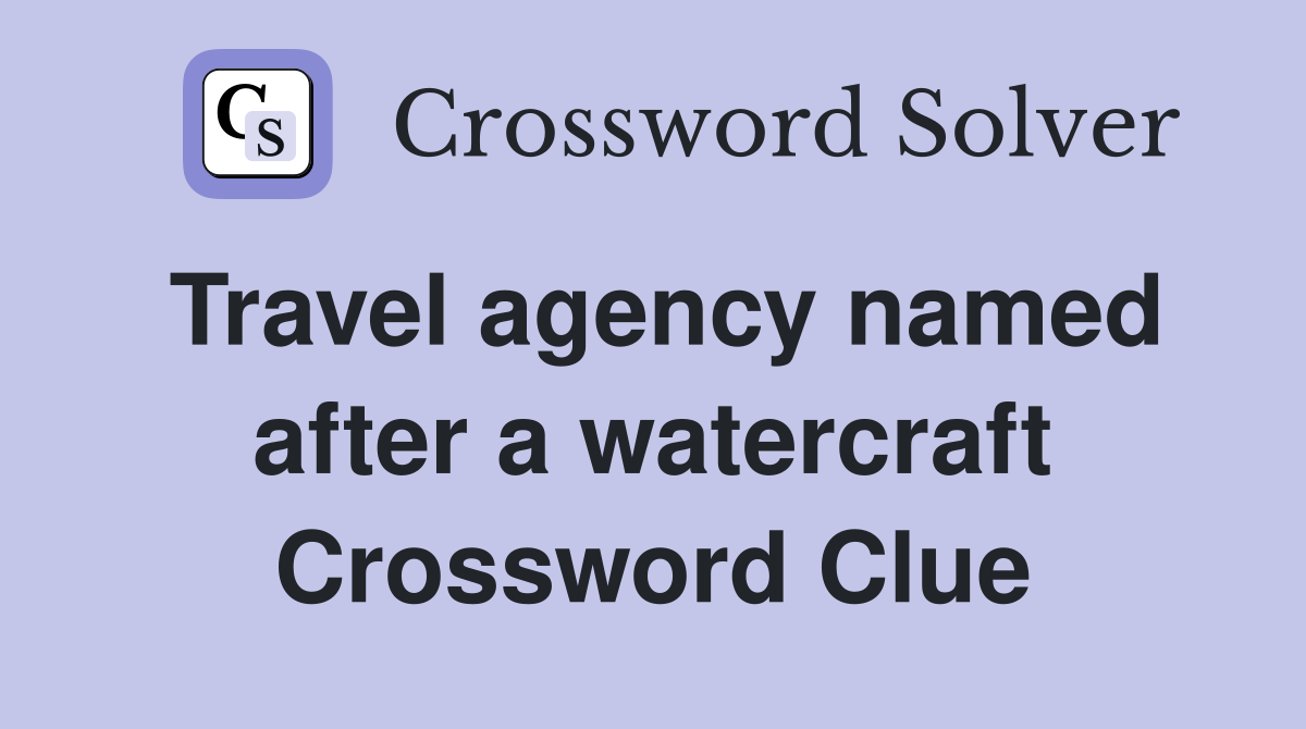 Travel agency named after a watercraft Crossword Clue