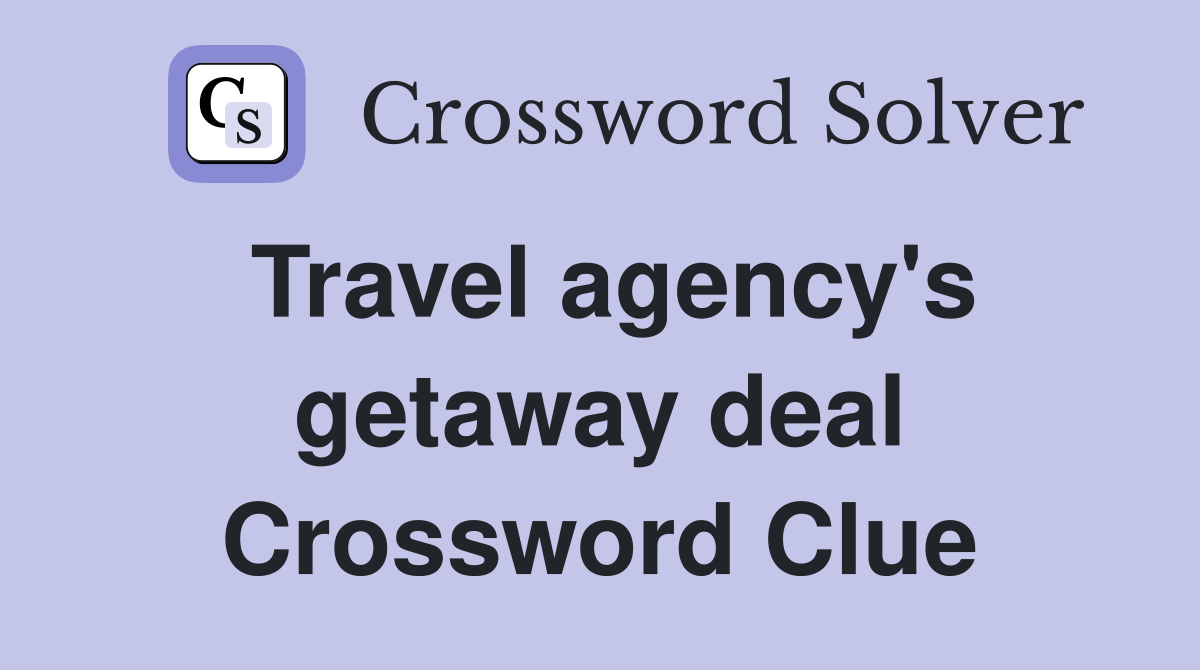 Travel agency's getaway deal Crossword Clue