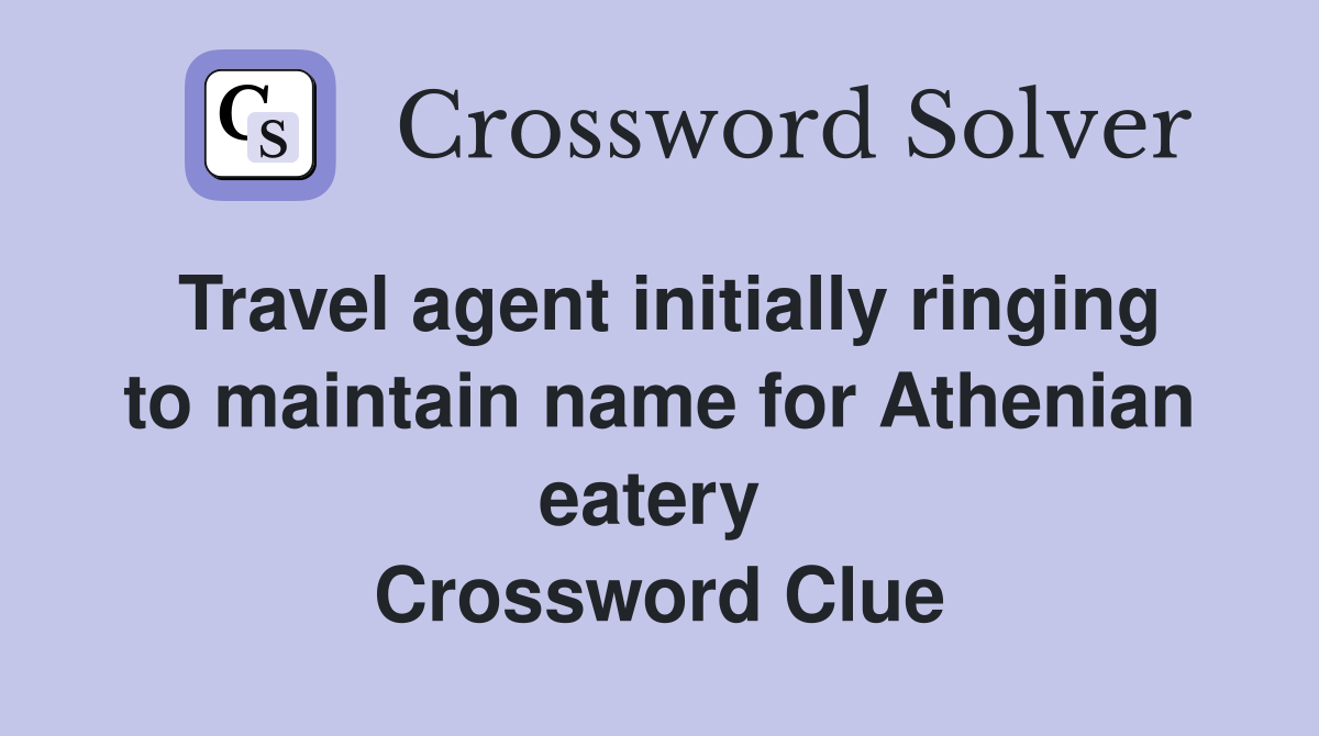 Travel agent initially ringing to maintain name for Athenian eatery  Crossword Clue