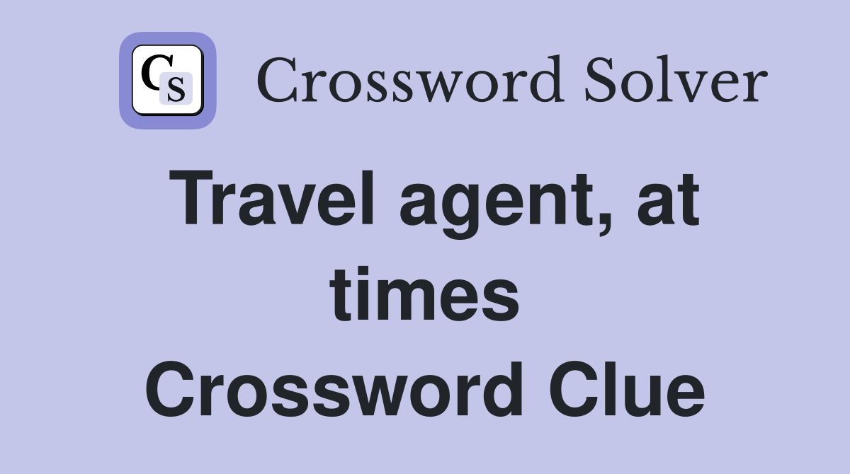Travel agent, at times Crossword Clue