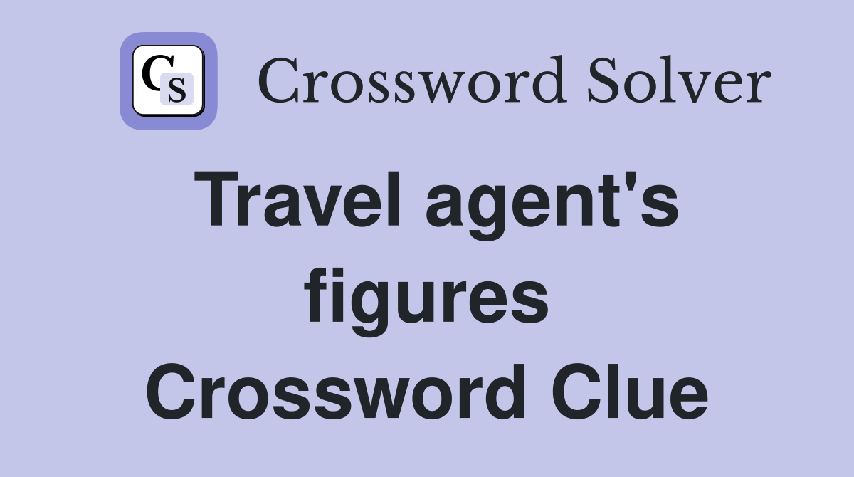 Travel agent's figures Crossword Clue