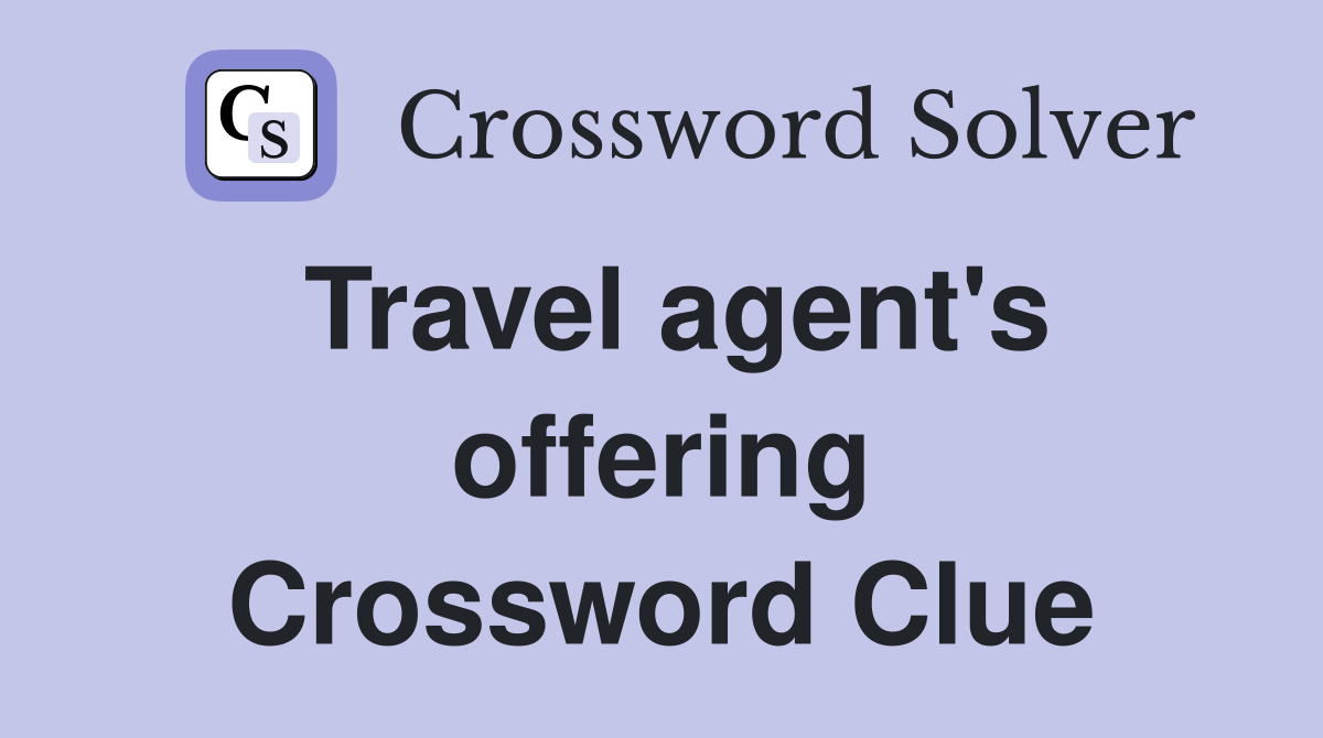 Travel agent's offering Crossword Clue