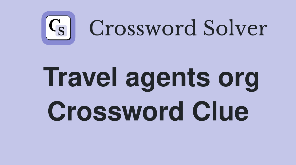 Travel agents org Crossword Clue