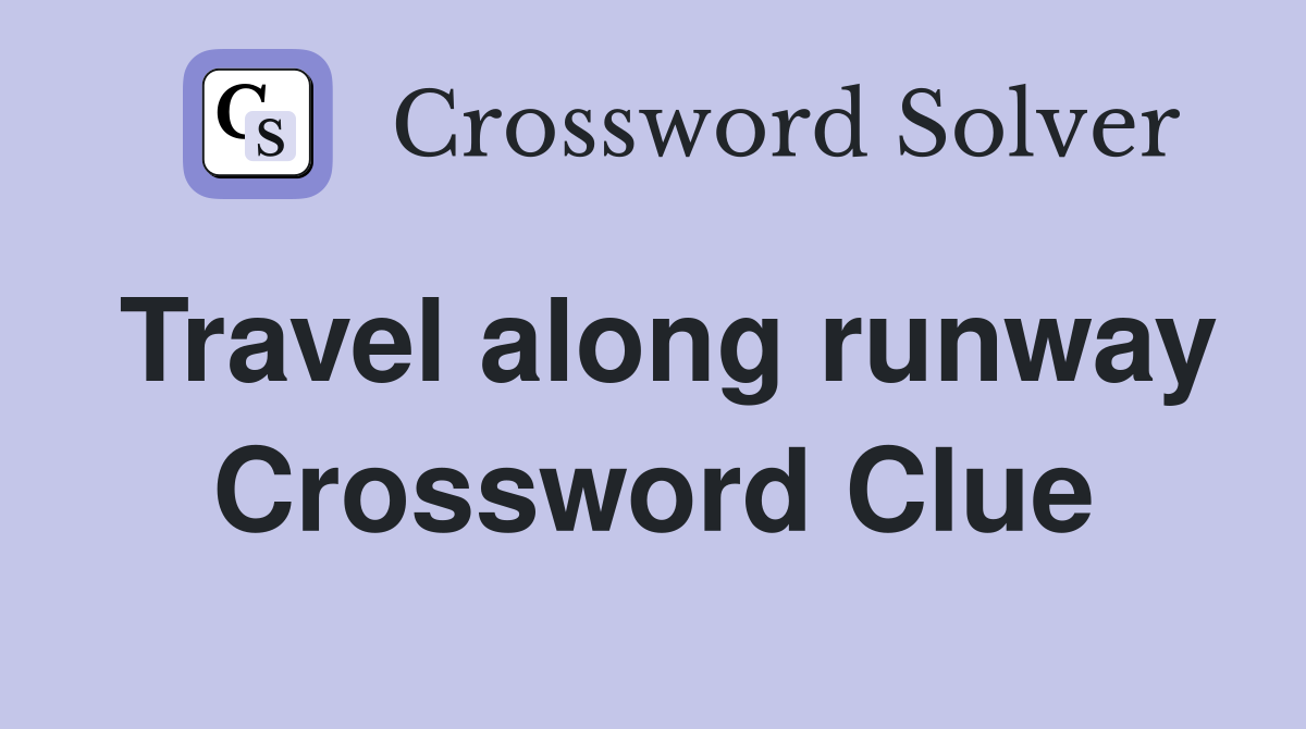 Travel along runway Crossword Clue
