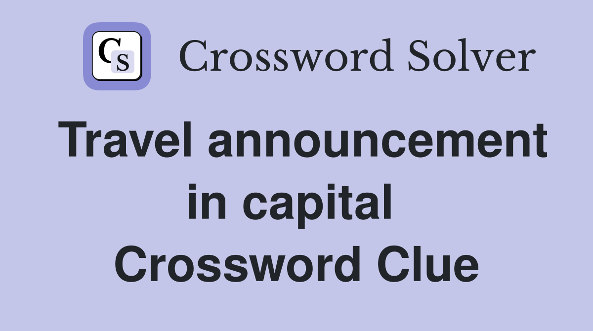 Travel announcement in capital  Crossword Clue
