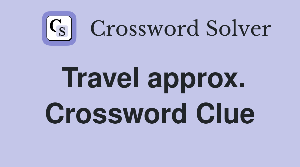 Travel approx. Crossword Clue