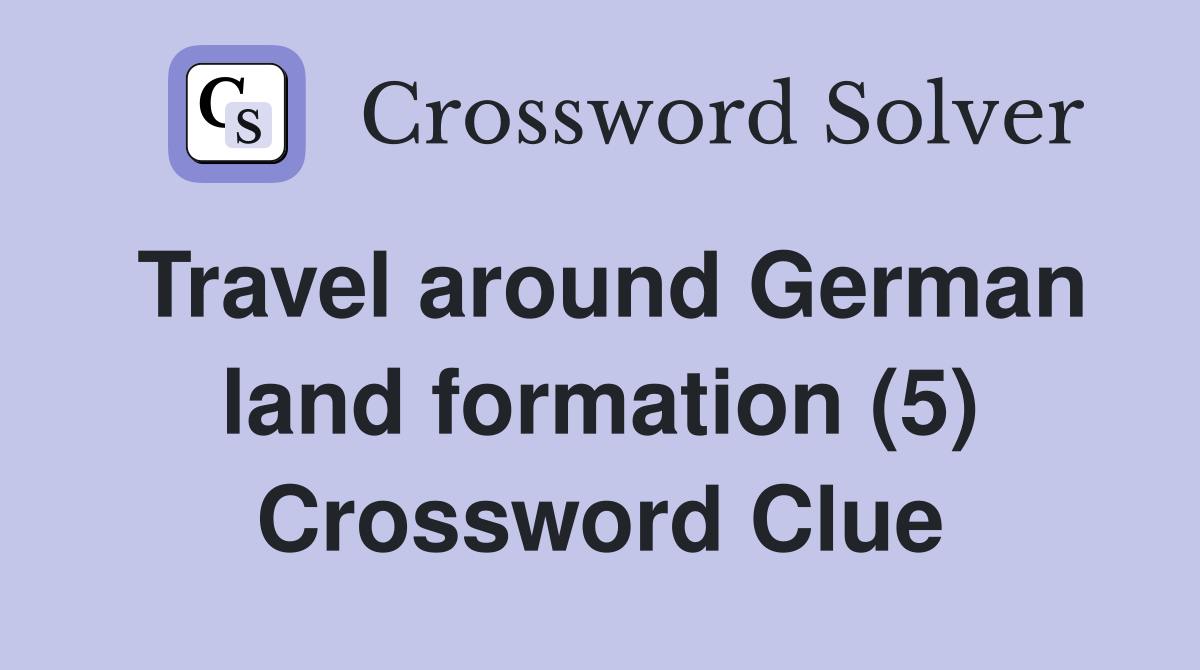 Travel around German land formation (5) Crossword Clue