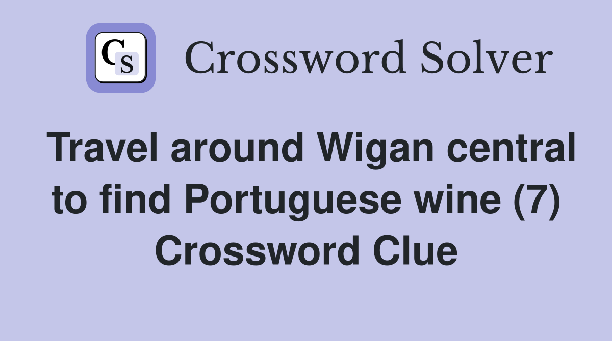 Travel around Wigan central to find Portuguese wine (7) Crossword Clue