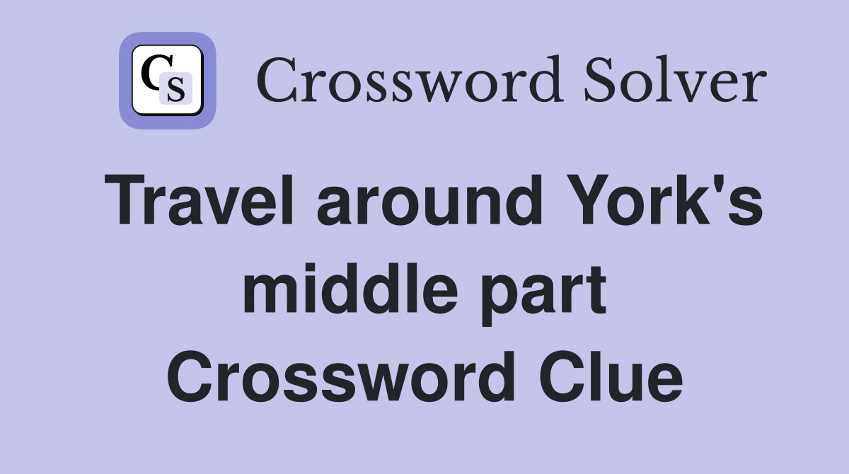 Travel around York's middle part Crossword Clue