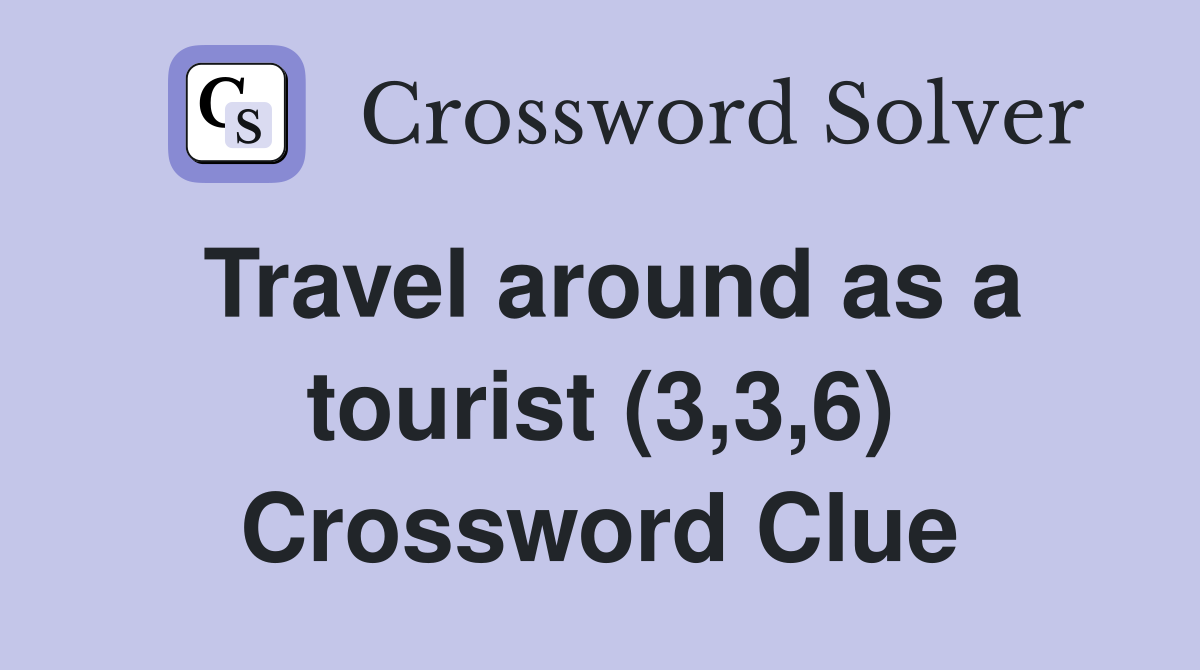 Travel around as a tourist (3,3,6) Crossword Clue