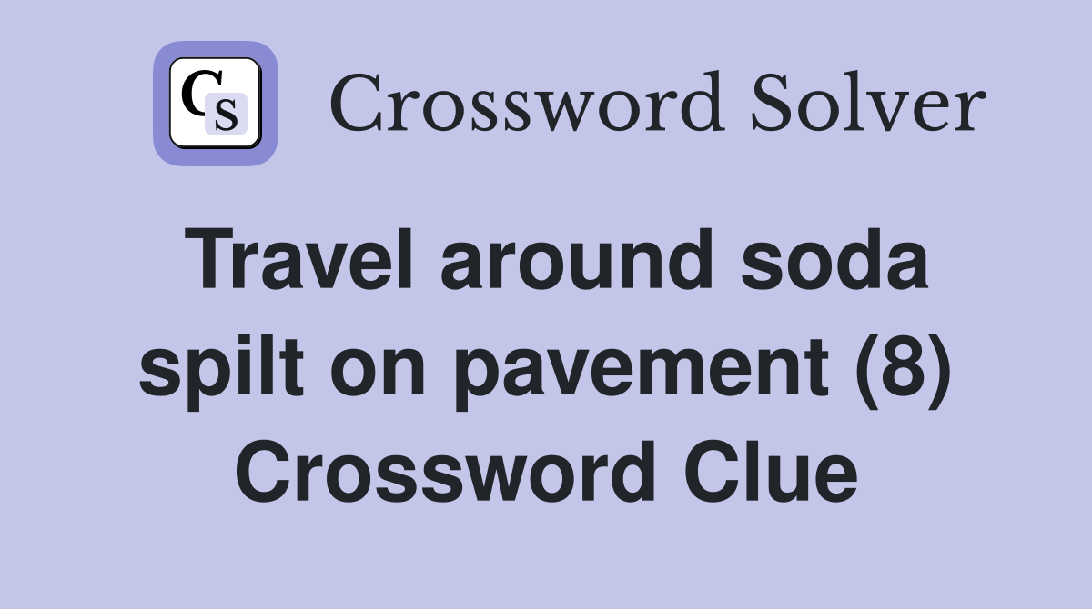 Travel around soda spilt on pavement (8) Crossword Clue