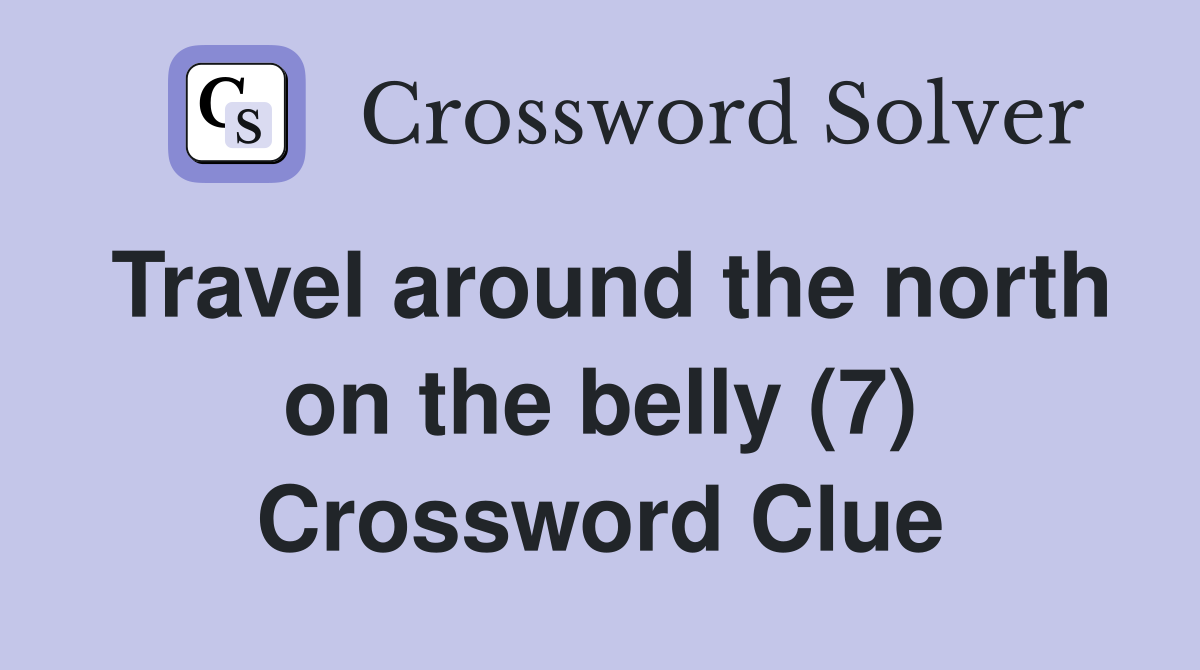 Travel around the north on the belly (7) Crossword Clue