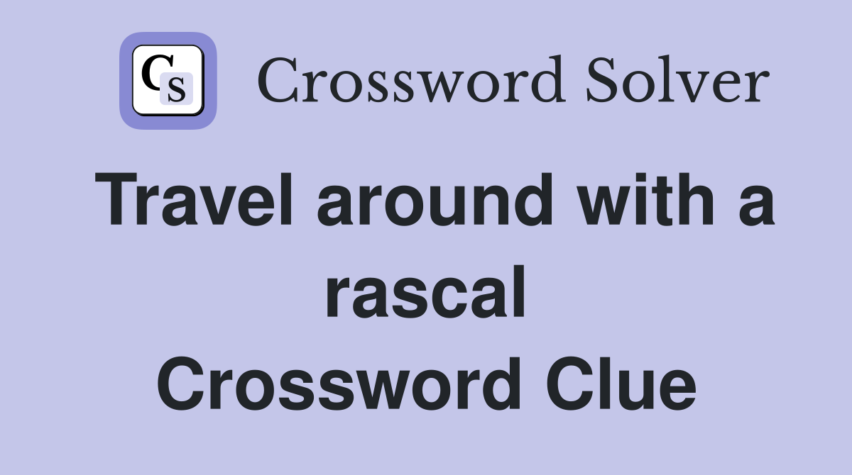 Travel around with a rascal Crossword Clue
