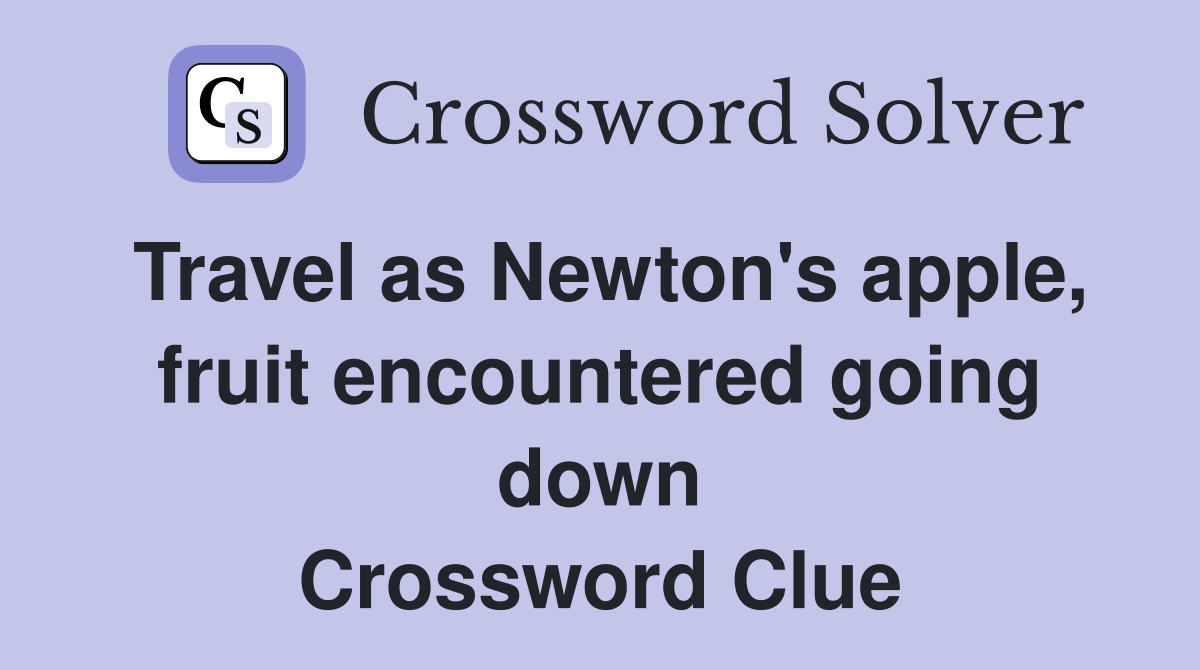 Travel as Newton's apple, fruit encountered going down Crossword Clue