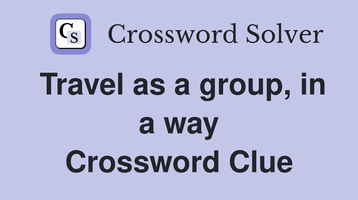 Travel as a group, in a way Crossword Clue