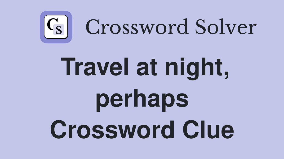 Travel at night, perhaps Crossword Clue