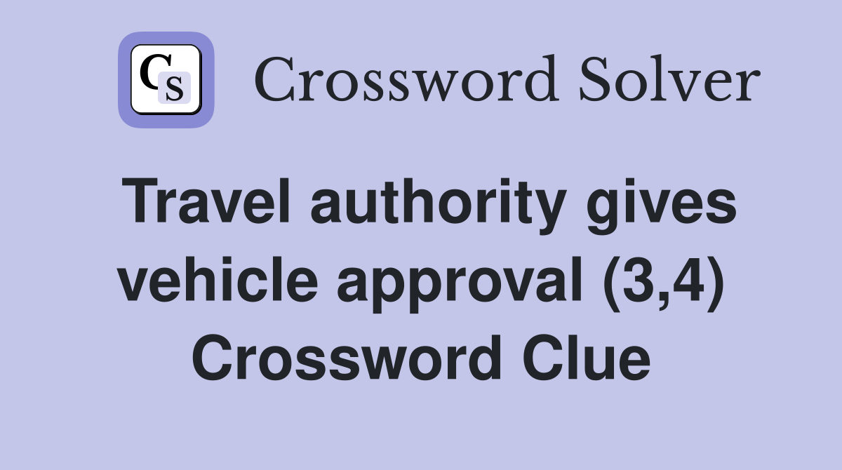 Travel authority gives vehicle approval (3,4) Crossword Clue