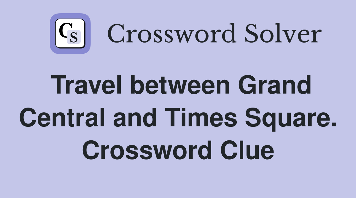Travel between Grand Central and Times Square. Crossword Clue