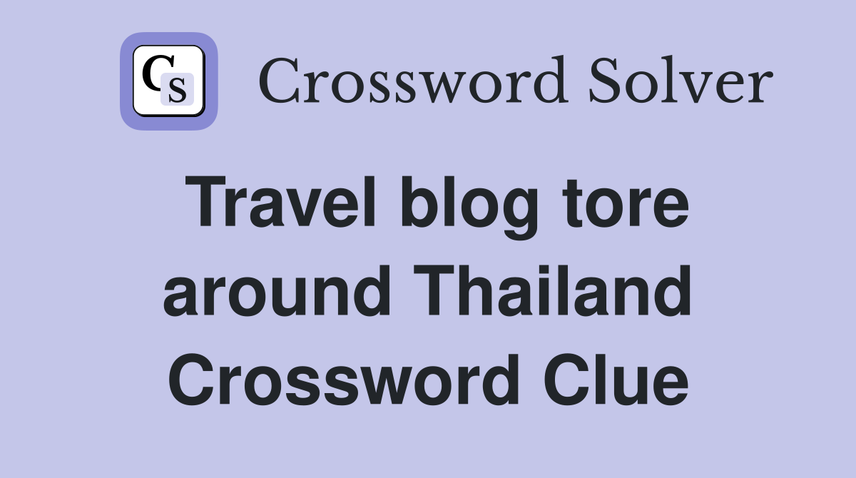 Travel blog tore around Thailand Crossword Clue